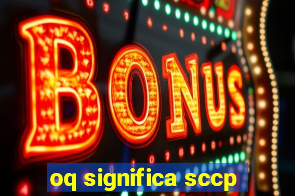 oq significa sccp